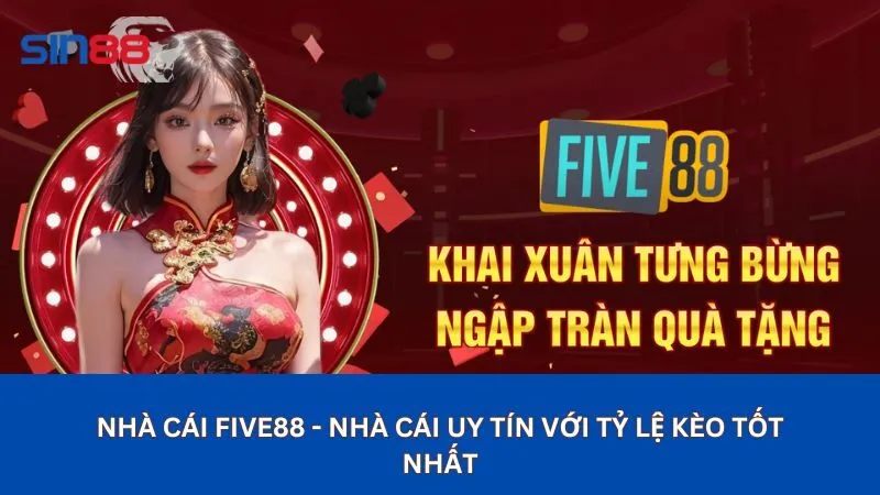 Nhà cái five88 - Nhà cái uy tín với tỷ lệ kèo tốt nhất