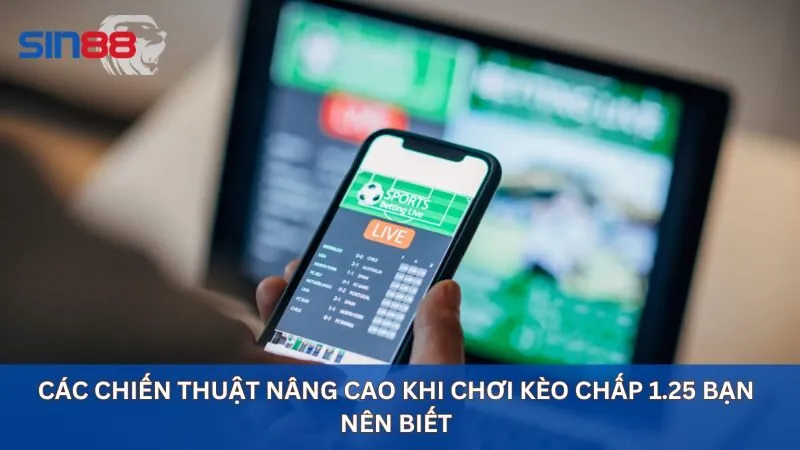 Các chiến thuật nâng cao khi chơi kèo chấp 1.25