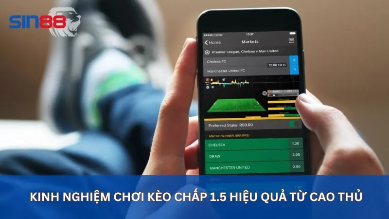 Kinh nghiệm chơi kèo chấp 1.5 hiệu quả từ cao thủ